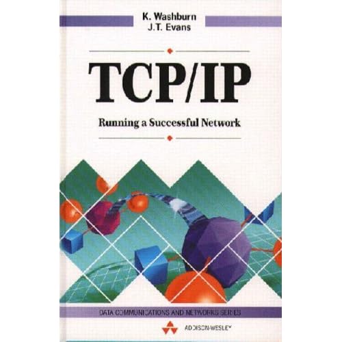 TCP/IP: Running a Successful Network (Data Communications and Networks) by K. Washburn (1993-03-23)