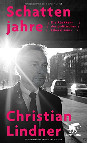 Schattenjahre: Die Rückkehr des politischen Liberalismus Schattenjahre: Die Rückkehr des politischen Liberalismus