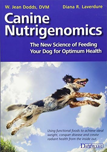 Canine Nutrigenomics: The New Science of Feeding Your Dog for Optimum Health