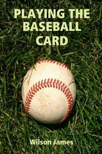 Playing The Baseball Card by Wilson James (2013-06-01) francais Playing The Baseball Card by Wilson James (2013-06-01) francais