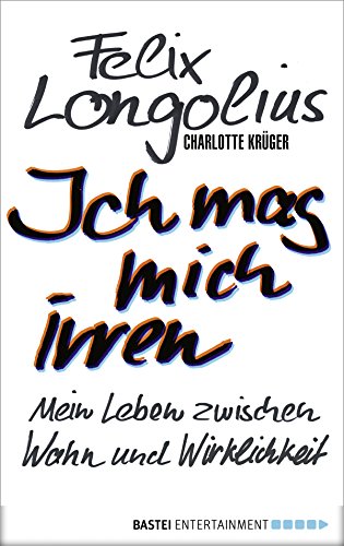 Ich mag mich irren: Mein Leben zwischen Wahn und Wirklichkeit