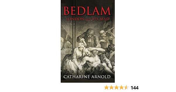 Amazon Fr Bedlam London And Its Mad Arnold Catharine Livres bedlam london and its mad arnold