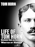 Life of Tom Horn: Government Scout and Interpreter (English Edition) by
