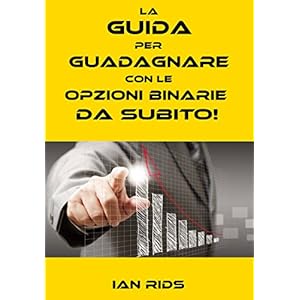 La Guida Per Guadagnare Con Le Opzioni Binarie da subito! La Guida Per Guadagnare Con Le Opzioni Binarie da subito!
