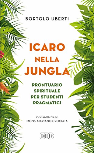 Icaro nella jungla: Prontuario spirituale per studenti pragmatici Prefazione di mons. Mariano Crociata
