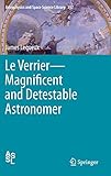 Front cover for the book Le Verrier : Magnificent and Detestable Astronomer by James Lequeux