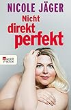 Image de Nicht direkt perfekt: Die nackte Wahrheit übers Frausein