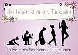 Das Leben ist zu kurz für später - Postkartenbuch: 20 Postkarten für ein entspannteres Leben by 