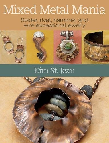 Mixed Metal Mania: Solder, Rivet, Hammer, and Wire Exceptional Jewelry livre