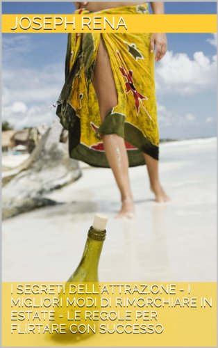 Attrazione fisica, come farla esplodere - I Segreti dell'Attrazione - I migliori modi di rimorchiare in estate - Le regole per flirtare con successo (SPECIAL EDITION)
