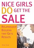 Nice Girls DO Get The Sale: Relationship Building That Gets Results (English Edition) by 