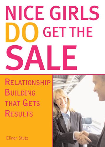 Nice Girls DO Get The Sale: Relationship Building That Gets Results (English Edition)
