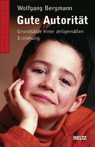 Download Gute Autorität: Grundsätze einer zeitgemäßen Erziehung (Beltz Ratgeber 886) Download Gute Autorität: Grundsätze einer zeitgemäßen Erziehung (Beltz Ratgeber 886)