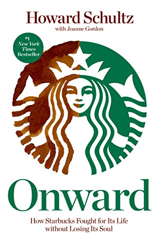 Onward: How Starbucks Fought for Its Life without Losing Its Soul Onward: How Starbucks Fought for Its Life without Losing Its Soul