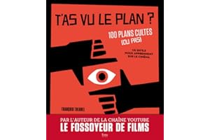 T'as vu le plan ?: 100 plans cultes (ou pas) et ce qu'ils nous apprennent sur le cinéma