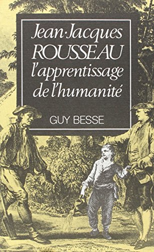 Jean-Jacques Rousseau: L'apprentissage de l'humanité Jean-Jacques Rousseau: L'apprentissage de l'humanité