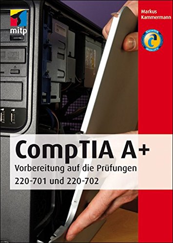 CompTIA A+: Vorbereitung auf die Prüfungen 220-701 und 220-702 (mitp Professional)