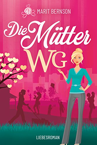 Die Mütter-WG: Liebesroman Die Mütter-WG: Liebesroman