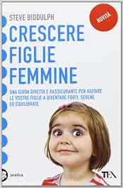 Crescere Figlie Femmine Amazon It Biddulph Steve Togliani M Libri