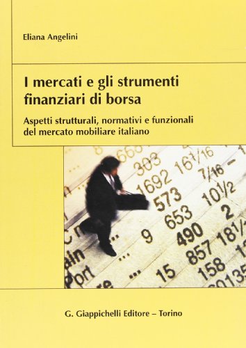 I mercati e gli strumenti finanziari di borsa. Aspetti strutturali, normativi e funzionali del mercato mobiliare italiano
