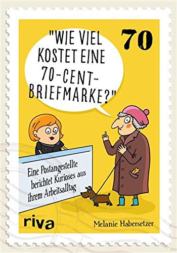 Download Wie viel kostet eine 70-Cent-Briefmarke?: Eine Postangestellte berichtet Kurioses aus ihrem Arbeitsalltag Download Wie viel kostet eine 70-Cent-Briefmarke?: Eine Postangestellte berichtet Kurioses aus ihrem Arbeitsalltag