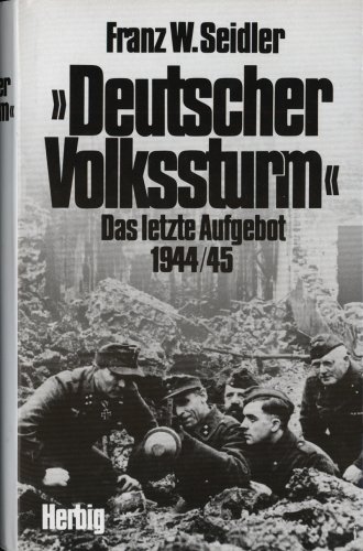 Download Deutscher Volkssturm. Das letzte Aufgebot 1944/45.