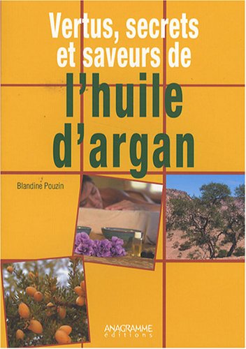 Vertus, secrets et saveurs de l'huile d'argan