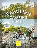 Die Familien-Campingküche: Wenn's allen schmeckt, ist der Urlaub gerettet (GU Themenkochbuch)