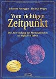 Vom richtigen Zeitpunkt: Die Anwendung des Mondkalenders im täglichen Leben - Die Jubiläumsausgabe - aktualisiert und erweitert by Johanna Paungger, Thomas Poppe