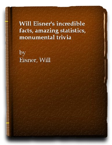 Will Eisners Incredible Facts Amazing Statistics Monumental Trivia