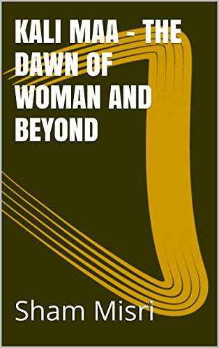 Kali Maa - The Dawn Of Woman And Beyond (English Edition) Kali Maa - The Dawn Of Woman And Beyond (English Edition)