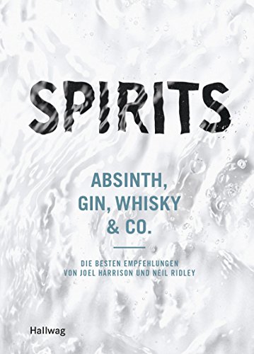 Download Spirits: Absinth, Gin, Whisky & Co. - die besten Empfehlungen von Joel Harrison und Neil Ridley (Hallwag Allgemeine Einführungen) Download Spirits: Absinth, Gin, Whisky & Co. - die besten Empfehlungen von Joel Harrison und Neil Ridley (Hallwag Allgemeine Einführungen)