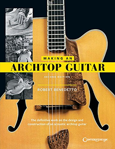 Télécharger Making an Archtop Guitar: The Definitve Work on the Design and Construction of an Acoustic Archtop G Gratuit