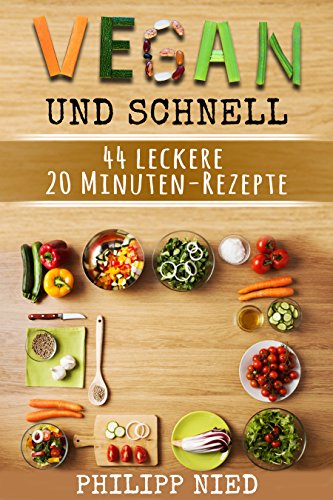Download Vegan kochen: Vegan und schnell: 44 leckere vegane Gourmet-Rezepte in unter 20 Minuten: Inkl. 12 Schritte Plan zum Zeitsparen (Vegan Kochbuch vegan, Rezeptbuch ... Vegane Blitzrezepte, Vegan für Faule) Download Vegan kochen: Vegan und schnell: 44 leckere vegane Gourmet-Rezepte in unter 20 Minuten: Inkl. 12 Schritte Plan zum Zeitsparen (Vegan Kochbuch vegan, Rezeptbuch ... Vegane Blitzrezepte, Vegan für Faule)