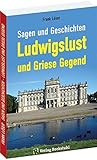 Image de Sagen und Geschichten LUDWIGSLUST und Griese Gegend: Ein Sagenbuch mit 338 Sagen und Geschichten