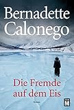 Bücher Neuerscheinungen 2022 - Die Fremde auf dem Eis von Bernadette Calonego