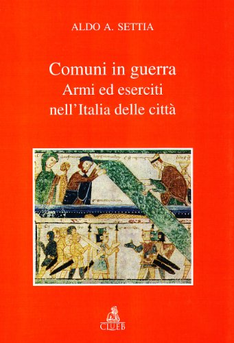 Comuni in guerra. Armi ed eserciti nell'Italia delle città libro