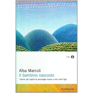 Il bambino nascosto. Favole per capire la psicologia nostra e dei nostri figli