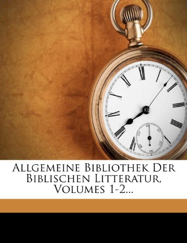 Allgemeine Bibliothek Der Biblischen Litteratur, Volumes 1-2...