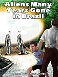 Aliens many years gone in Brazil: Remarkable cases dating back before 1947 (English Edition) by 