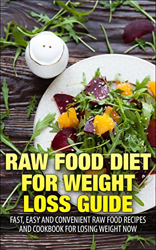 Raw Food Diet For Weight Loss Guide Fast Easy And - 