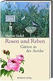 Rosen und Reben: Gärten in der Antike by 
