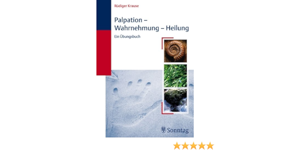 Palpation Wahrnehmung Heilung Ein Ubungsbuch Amazon De Krause Rudiger Bucher