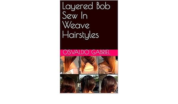 Layered Bob Sew In Weave Hairstyles Ebook Osvaldo Gabriel Amazon