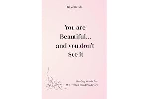 You Are Beautiful... And You Don't See It: Healing Words for the Woman You Already Are