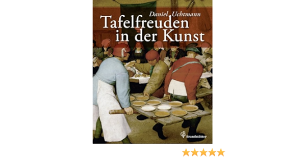 Tafelfreuden In Der Kunst Amazon De Daniel Uchtmann Sabine Haag Hrsg Bucher