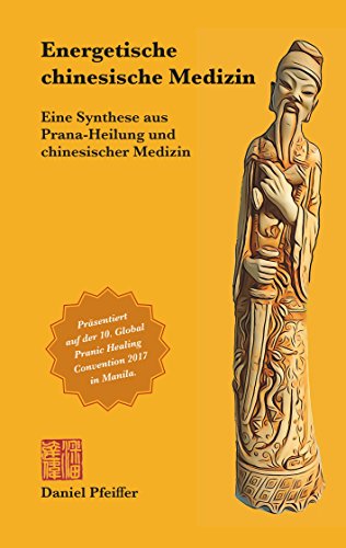 Download Energetische chinesische Medizin: Eine Synthese aus Prana-Heilung und chinesischer Medizin Download Energetische chinesische Medizin: Eine Synthese aus Prana-Heilung und chinesischer Medizin