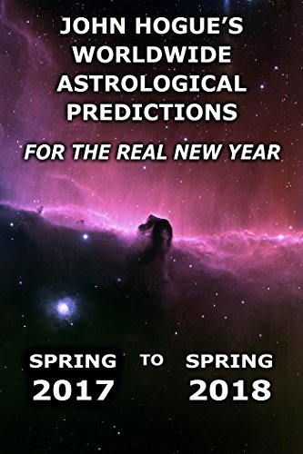 John Hogue's Worldwide Astrological Predictions for the Real New Year: Spring 2017 to Spring 2018 (English Edition)