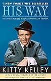 His Way: The Unauthorized Biography of Frank Sinatra by Kitty Kelley