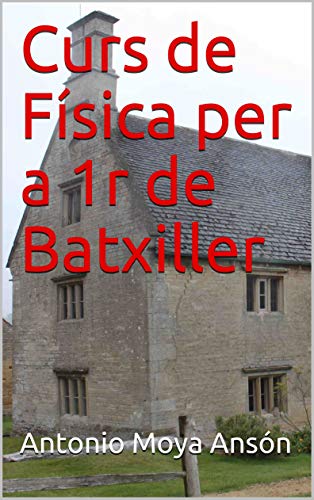 Curs de Física per a 1r de Batxiller (Catalan Edition)